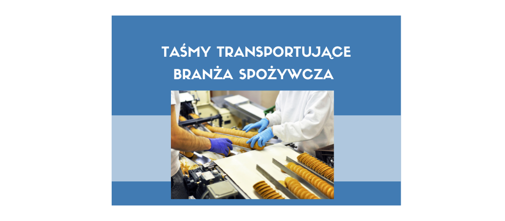 taśmy transportujące w branży spożywczej